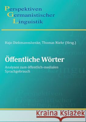 �ffentliche W�rter. Analysen zum �ffentlich-medialen Sprachgebrauch Bettina Bock, Mark Dang-Anh, Hajo Diekmannshenke 9783838204666 Ibidem Press