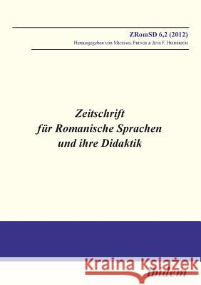 Zeitschrift für Romanische Sprachen und ihre Didaktik. Heft 6.2 Michael Frings, Jens F Heiderich 9783838204703 Ibidem Press