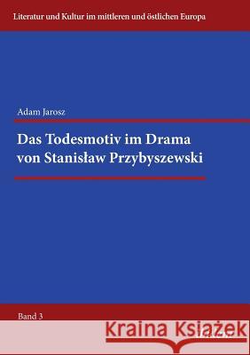 Das Todesmotiv im Drama von Stanislaw Przybyszewski. Adam Jarosz, Reinhard Ibler 9783838204963