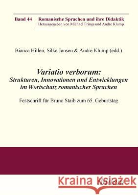 Variatio verborum: Strukturen, Innovationen und Entwicklungen im Wortschatz romanischer Sprachen. Festschrift f�r Bruno Staib zum 65. Geburtstag Andre Klump, Silke Jansen, Bianca Hillen 9783838205090 Ibidem Press