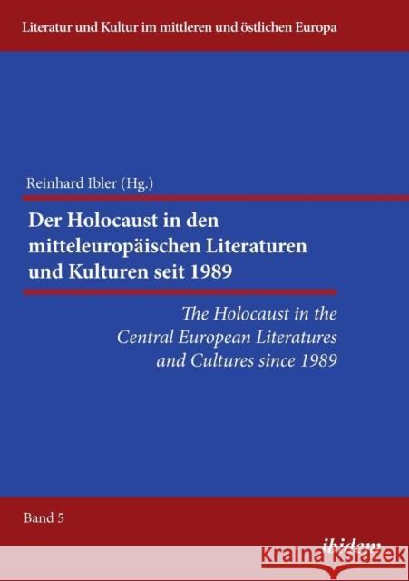 Holocaust in the Central European Literatures & Cultures Since 1989 Prof. Dr. Reinhard Ibler 9783838205120