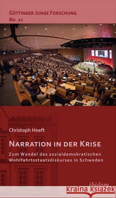 Narration in der Krise: Zum Wandel des sozialdemokratischen Wohlfahrtsstaatsdiskurses in Schweden Hoeft, Christoph 9783838205236 ibidem