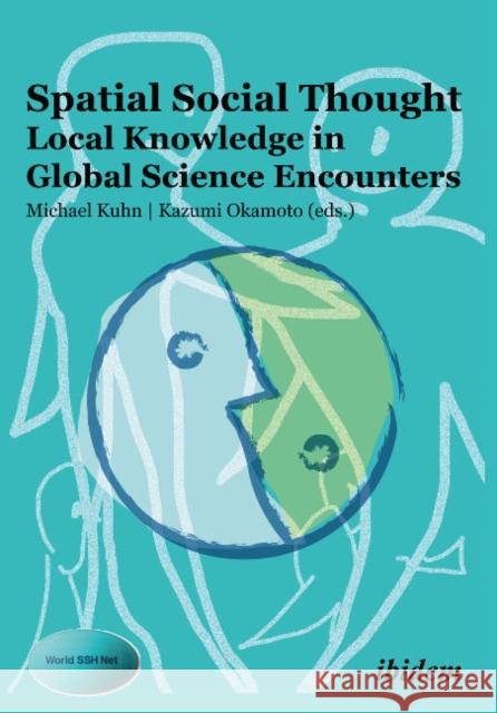 Spatial Social Thought: Local Knowledge in Global Science Encounters Kuhn, Michael 9783838205267 Ibidem Press