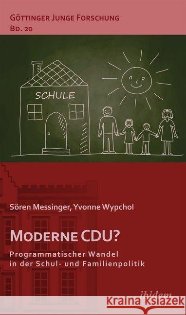 Moderne CDU? Programmatischer Wandel in der Schul- und Familienpolitik Messinger, Sören; Wypchol, Yvonne 9783838205366 ibidem