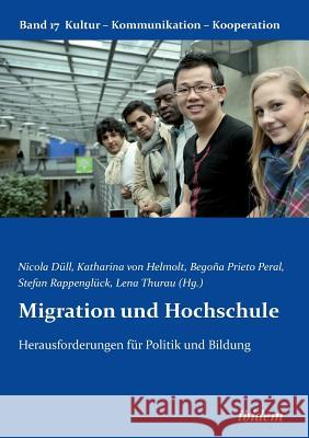 Migration und Hochschule. Herausforderungen f�r Politik und Bildung Julia Hermann, Maria Begona Prieto Peral, Hans Dietrich Von Loeffelholz 9783838205427