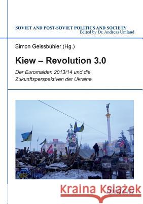 Kiew - Revolution 3.0. Der Euromaidan 2013/14 und die Zukunftsperspektiven der Ukraine Benovic, Ivan 9783838205816