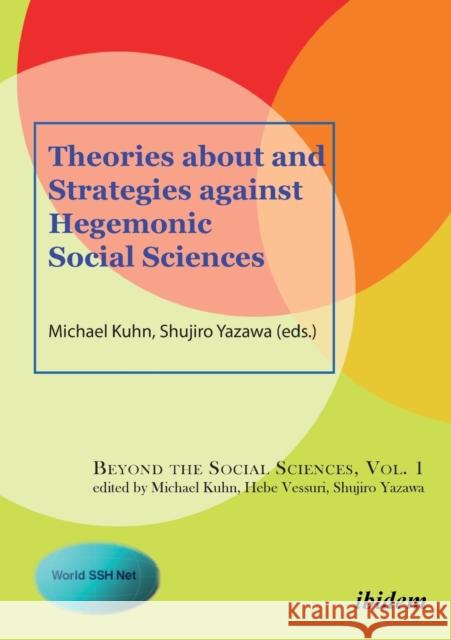 Theories about and Strategies against Hegemonic Social Sciences Kwang-Yeong Shin, Shujiro Yazawa, Prof. Dr. Doris Weidemann, Sujata Patel, Hebe Vessuri, Kumaran Rajagopal, Sang-Jin Han 9783838205861