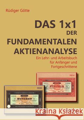 Das 1x1 der fundamentalen Aktienanalyse. Ein Lehr- und Arbeitsbuch für Anfänger und Fortgeschrittene Götte, Rüdiger 9783838205991