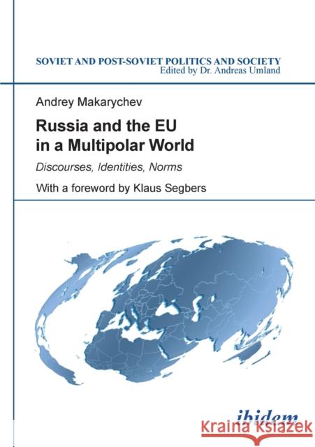Russia & the EU in a Multipolar World: Discourses, Identities, Norms Prof. Dr. Andrey Makarychev, Klaus Segbers 9783838206295