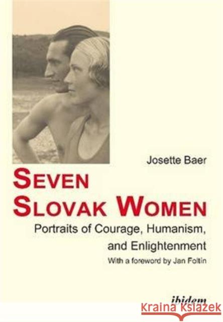 Seven Slovak Women: Portraits of Courage, Humanism & Enlightenment Josette Baer Jan Foltin  9783838206387