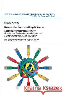 Russischer Netzwerkkapitalismus. Restrukturierungsprozesse in der Russischen Föderation am Beispiel des Luftfahrtunternehmens 