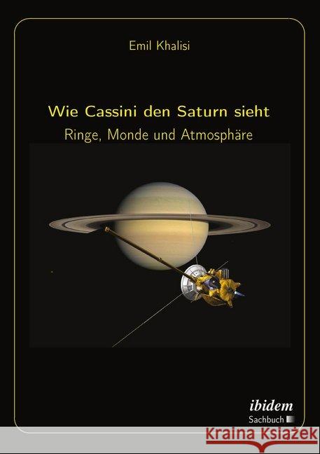 Wie Cassini den Saturn sieht : Ringe, Monde und Atmosphäre Khalisi, Emil 9783838206493 ibidem