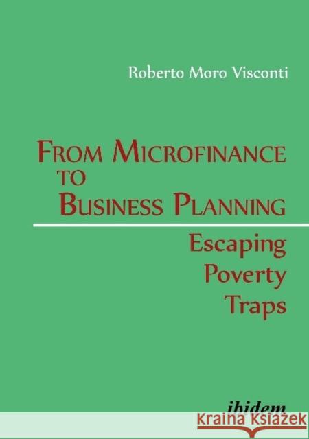 From Microfinance to Business Planning : Escaping Poverty Traps Roberto Moro Visconti 9783838206622