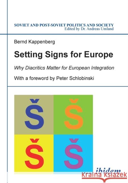 Setting Signs for Europe: Why Diacritics Matter for European Integration Bernd Kappenberg, Peter Schlobinski, Andreas Umland 9783838206639 ibidem-Verlag, Jessica Haunschild u Christian