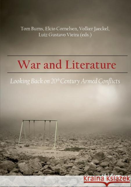 War & Literature: Looking Back on 20th Century Armed Conflicts Helmut Galle, Laura JuÃ rez, ValÃ©ria Pereira, ValÃ©ria Pereira, JosÃ© Otaviano da Mata Machado Silva, W.D. Ehrhart, Tom 9783838206776 ibidem-Verlag, Jessica Haunschild u Christian