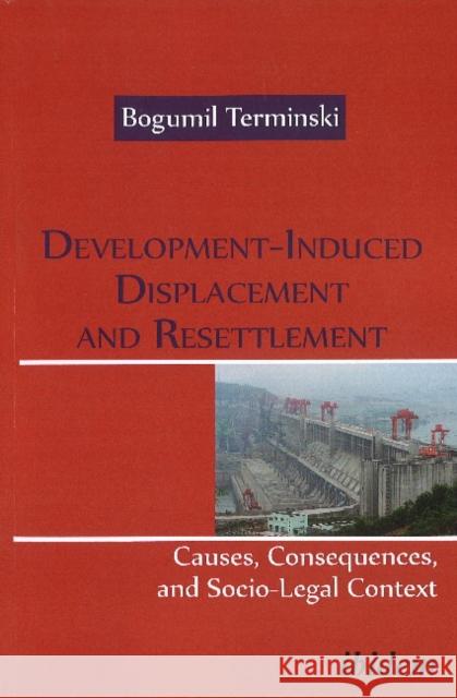 Development-Induced Displacement & Resettlement:: Causes, Consequences & Socio-Legal Context Bogumil Terminski 9783838206936 ibidem-Verlag, Jessica Haunschild u Christian