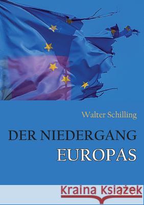 Der Niedergang Europas. Walter Schilling 9783838207360