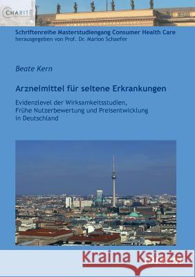 Arzneimittel f�r seltene Erkrankungen. Evidenzlevel der Wirksamkeitsstudien, Fr�he Nutzenbewertung und Preisentwicklung in Deutschland Beate Kern, Marion Schaefer 9783838207629