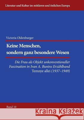 Keine Menschen, sondern ganz besondere Wesen.... Die Frau als Objekt unkonventioneller Faszination in Ivan A. Bunins Erzählband Temnye allei (1937-194 Ibler, Reinhard 9783838207773