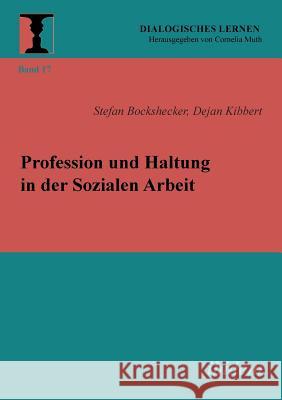 Profession und Haltung in der Sozialen Arbeit. Stefan Bockshecker, Dejan Kibbert, Cornelia Muth 9783838207896