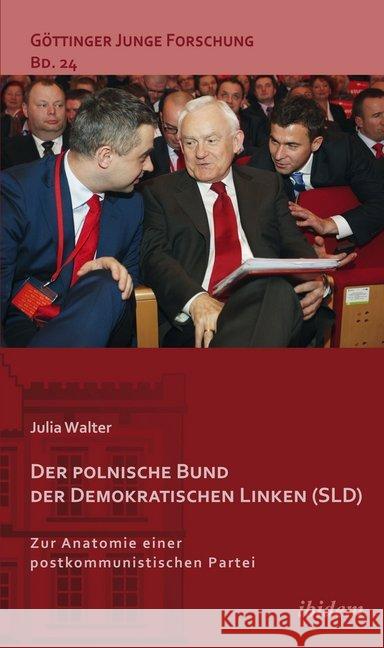 Der polnische Bund der Demokratischen Linken (SLD) : Zur Anatomie einer postkommunistischen Partei. Dissertationsschrift Walter, Julia 9783838207995 ibidem