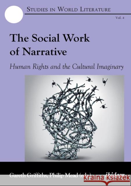 The Social Work of Narrative: Human Rights and the Cultural Imaginary Philip Mead, Joseph R. Slaughter, Chantal Zabus, Mike Hill, Kieran Dolin, David Trigger, Richard Martin, Nicholas Jose,  9783838208589 ibidem-Verlag, Jessica Haunschild u Christian