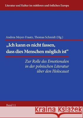 Die Rolle des Emotionalen in der polnischen Literatur �ber den Holocaust. Reinhard Ibler, Andrea Meyer-Fraatz, Thomas Schmidt 9783838208596 Ibidem Press