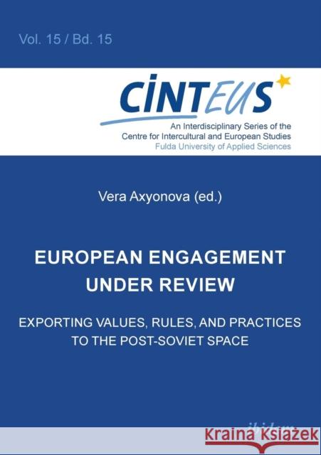 European Engagement Under Review: Exporting Values, Rules & Practices to the Post-Soviet Space Vera Axyonova, Bettina Bruns, Elena Kropatcheva, Shushanik Minasyan, Aron Buzogany, Vera Axyonova, Volker Hinnenkamp, An 9783838208602