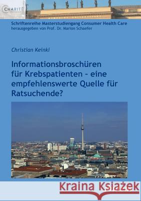 Informationsbrosch�ren f�r Krebspatienten. - eine empfehlenswerte Quelle f�r Ratsuchende? Christian Keinki, Marion Schaefer 9783838209203