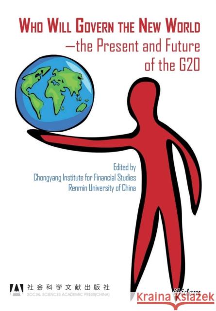 Who Will Govern the New World: The Present & Future of the G20 Chongyang Institute for Financial Studies, Renimin, University of China 9783838209258 ibidem-Verlag, Jessica Haunschild u Christian