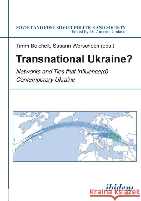 Transnational Ukraine?: Networks & Ties that Influence(d) Contemporary Ukraine Timm Beichelt, Susann Worschech 9783838209449