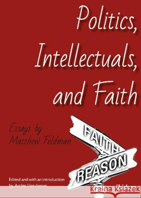 Politics, Intellectuals, and Faith: Essays Feldman, Matthew 9783838209869 Ibidem Press