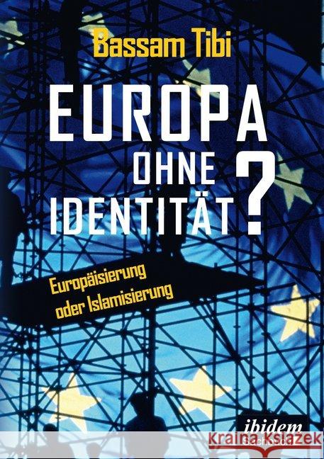 Europa ohne Identität? : Europäisierung oder Islamisierung Tibi, Bassam 9783838210018