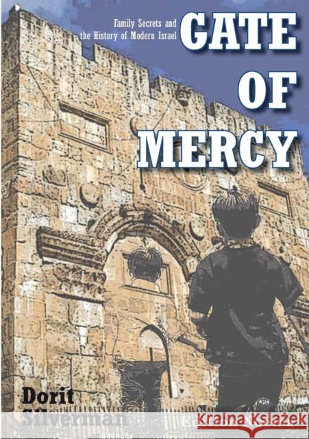 Gate of Mercy: Family Secrets and the History of Modern Israel Dorit Silverman, Sondra Silverston 9783838210285