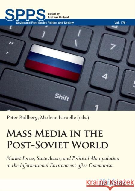 Mass Media in the Post-Soviet World. Market Forces, State Actors, and Political Manipulation in the Informational Environment after Communism Laruelle, Marlene 9783838211169 Ibidem Press