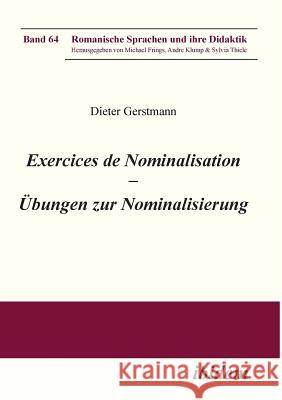 Exercices de nominalisation. �bungen zur Nominalisierung im Franz�sischen Dieter Gerstmann, Michael Frings, Andre Klump 9783838211527