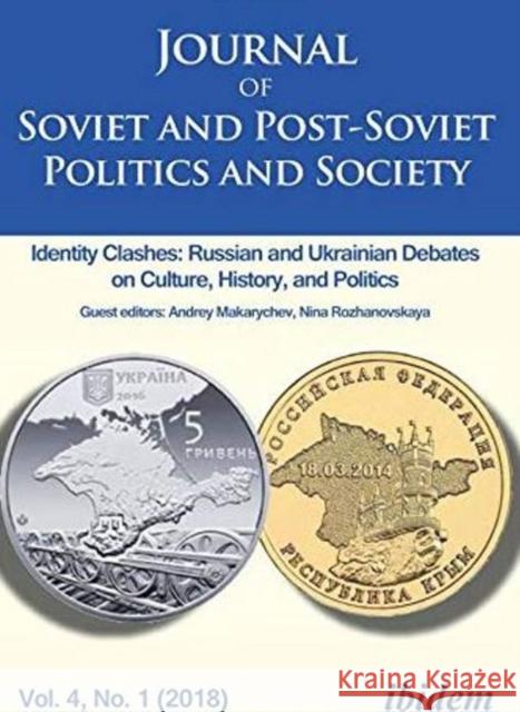 Journal of Soviet and Post-Soviet Politics and Society: Identity Clashes: Russian and Ukrainian Debates on Culture, History and Politics, Vol. 4, No. Umland, Andreas 9783838211664