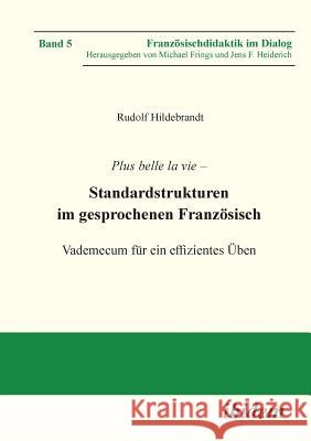 Plus belle la vie. Standardstrukturen im gesprochenen Französisch. Vademecum für ein effizientes Üben Hildebrandt, Rudolf 9783838211701 Ibidem Press