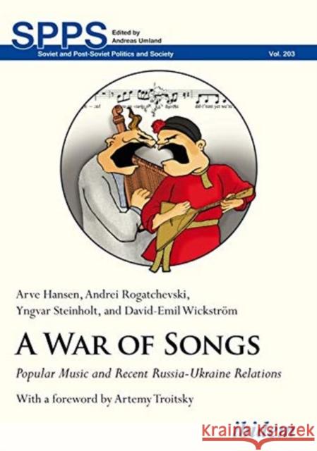 A War of Songs: Popular Music and Recent Russia-Ukraine Relations Hansen, Arve 9783838211732 Ibidem Press