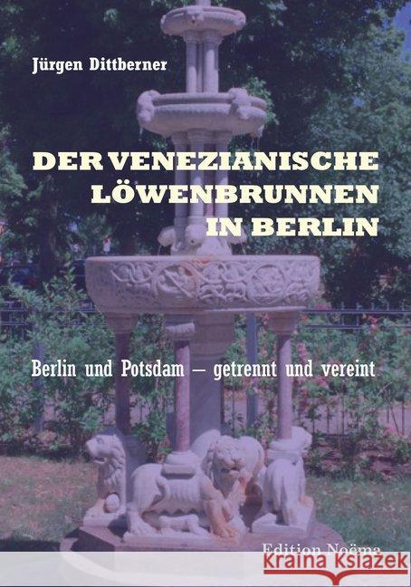 Der Venezianische Löwenbrunnen in Berlin : Berlin und Potsdam - getrennt und vereint Dittberner, Jürgen 9783838211749 ibidem