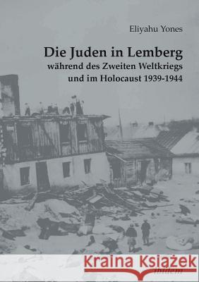 Die Juden in Lemberg während des Zweiten Weltkriegs und im Holocaust 1939-1944. Grzegorz Rossolinski-Liebe, Susanne Heim, Heike Goshen 9783838211862 Ibidem Press