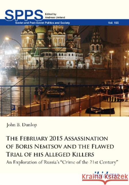 The February 2015 Assassination of Boris Nemtsov and the Flawed Trial of His Alleged Killers: An Exploration of Russia's 