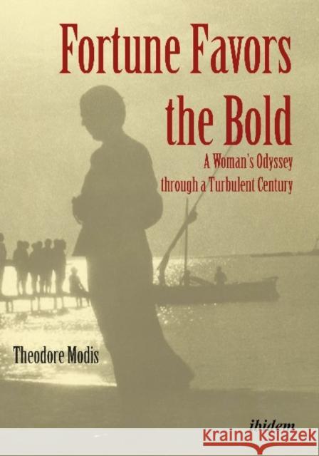 Fortune Favors the Bold: A Woman's Odyssey Through a Turbulent Century Modis, Theodore 9783838211978