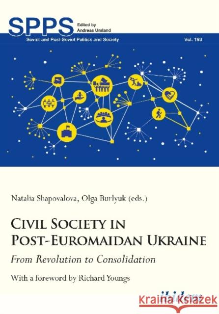 Civil Society in Post-Euromaidan Ukraine: From Revolution to Consolidation Youngs, Richard 9783838212166 Ibidem Press