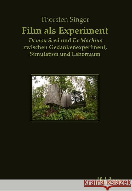 Film als Experiment: Demon Seed und Ex Machina zwischen Gedankenexperiment, Simulation und Laborraum Singer, Thorsten 9783838212340