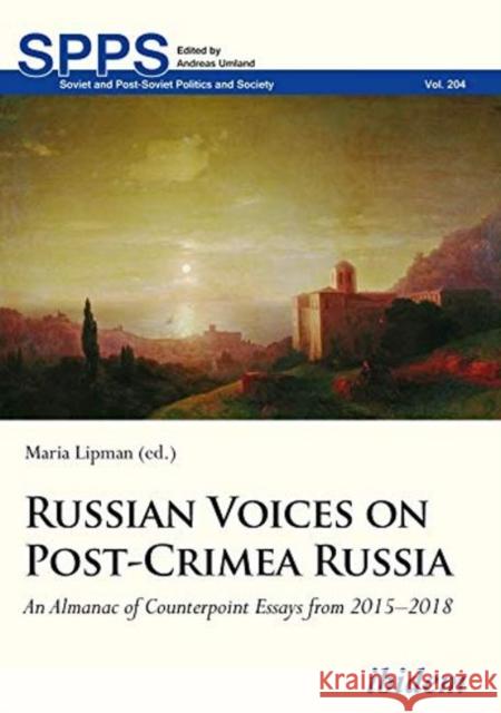 Russian Voices on Post-Crimea Russia: An Almanac of Counterpoint Essays from 2015-2018 Maria Lipman 9783838212517
