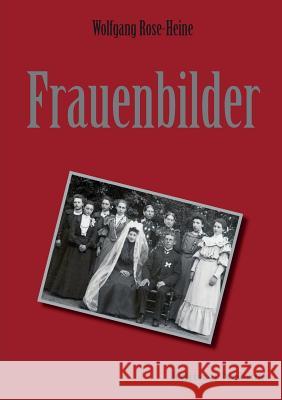 Frauenbilder. Wolfgang Rose-Heine 9783838212524