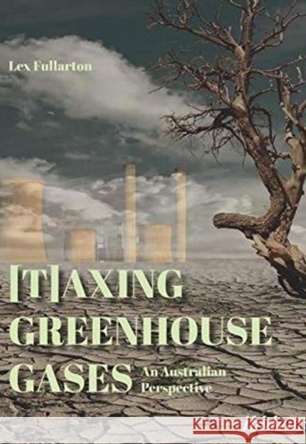 [T]axing Greenhouse Gases: An Australian Perspective Fullarton, Lex 9783838212548 Ibidem Press