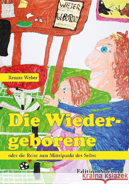 Die Wiedergeborene oder die Reise zum Mittelpunkt des Selbst Weber, Renate 9783838212708 ibidem