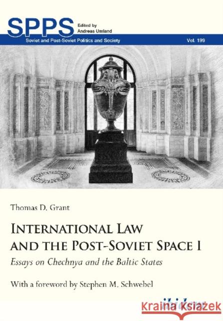 International Law and the Post-Soviet Space I: Essays on Chechnya and the Baltic States Grant, Thomas D. 9783838212791 Ibidem Press